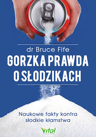 GORZKA PRAWDA O SŁODZIKACH NAUKOWE FAKTY KONTRA SŁODKIE KŁAMSTWA