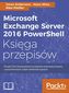 MICROSOFT EXCHANGE SERVER 2016 POWERSHELL KSIĘGA PRZEPISÓW
