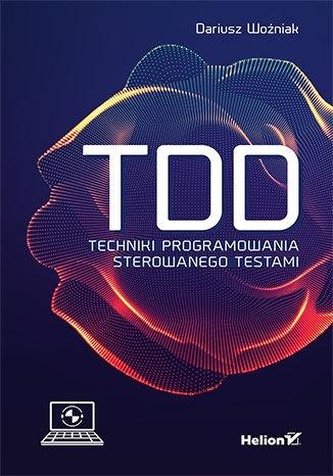 TDD. Techniki programowania sterowanego testami