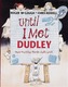 Until I Met Dudley