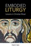 Embodied Liturgy