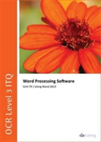OCR Level 3 ITQ - Unit 79 - Word Processing Software Using Microsoft Word 2013