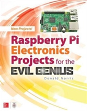 Raspberry Pi Electronics Projects for the Evil Genius