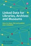 Linked Data for Libraries, Archives and Museums