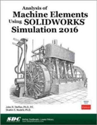 Analysis of Machine Elements Using SOLIDWORKS Simulation 2016