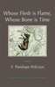 Whose Flesh is Flame, Whose Bone is Time