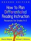 How to Plan Differentiated Reading Instruction, Second Edition