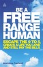 Be a Free Range Human