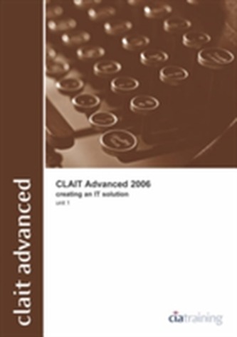 CLAiT Advanced 2006 Unit 1 Creating an IT Solution