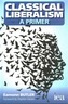 Classical Liberalism - A Primer