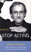 How to Stop Acting