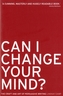 Can I Change Your Mind?