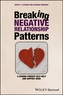 Breaking Negative Relationship Patterns - a Schema Therapy Self-help and Support Book