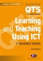 Learning and Teaching Using ICT in Secondary Schools