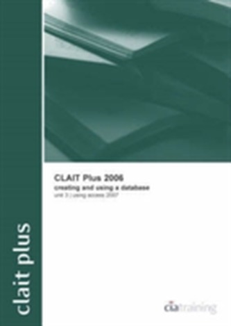 CLAIT Plus 2006 Unit 3 Creating and Using a Database Using Access 2007