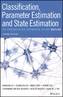 Classification, Parameter Estimation and State Estimation