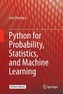 Python for Probability, Statistics, and Machine Learning