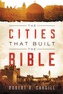 The Cities That Built The Bible