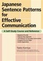 Japanese Sentence Patterns For Effective Communication: A Self-study Course And Reference