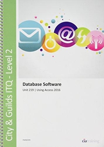 City & Guilds Level 2 ITQ - Unit 219 - Database Software Using Microsoft Access 2016