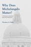 Why Does Michelangelo Matter?