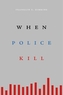 When Police Kill