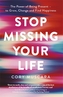 Stop Missing Your Life
