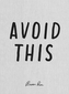 Avoid This