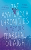 The Ayahuasca Chronicles