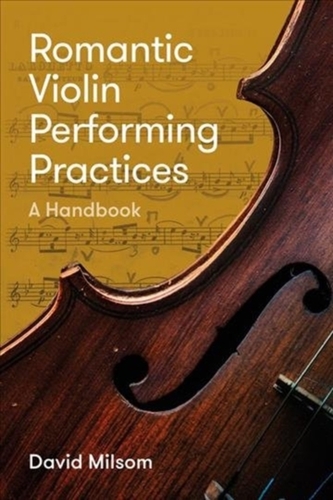 Romantic Violin Performing Practices - A Handbook