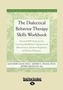 The Dialectical Behavior Therapy Skills Workbook