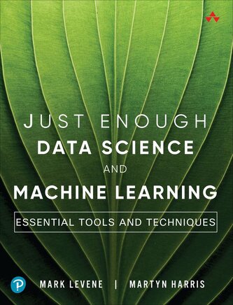 Just Enough Data Science and Machine Learning