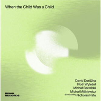 David Dorůžka, Piotr Wyleżoł:  When The Child Was A Child