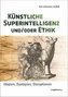 Künstliche Superintelligenz und/oder Ethik