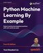Python Machine Learning By Example - Fourth Edition