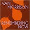 Van Morrison:  Remembering Now