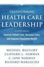 Transforming Health Care Leadership: A Systems Guide to Improve Patient Care, Decrease Costs, and Improve Population Health
