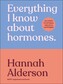 Everything I Know About Hormones
