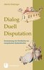 Dialog, Duell, Disputation