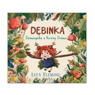 Dębinka. Dziewczynka z Korony Drzewa