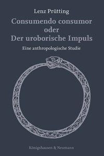 Consumendo consumor oder Der uroborische Impuls