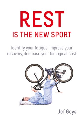 Rest is the New Sport: Identify your fatigue, improve your recovery, decrease your biological cost