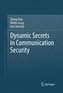 Dynamic Secrets in Communication Security