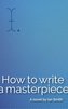 How to Write a Masterpiece