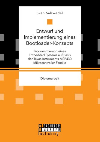 Entwurf und Implementierung eines Bootloader-Konzepts. Programmierung eines Embedded Systems auf Basis der Texas Instruments MSP