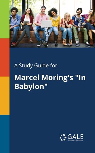 A Study Guide for Marcel Moring's \"In Babylon\"