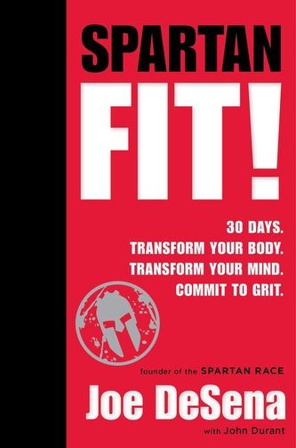 Spartan Fit!: 30 Days. Transform Your Mind. Transform Your Body. Commit to Grit.