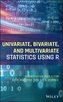 Univariate, Bivariate, and Multivariate Statistics Using R
