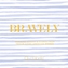 Bravely