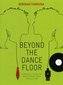 Beyond the Dance Floor